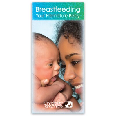 Breastfeeding Your Premature Baby Pamphlet, breastfeeding education handout for human lactation, Childbirth Graphics, 38005